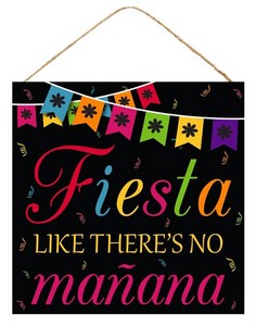 FIESTA LIKE THERES NO MANANA SIGN 10INSQ